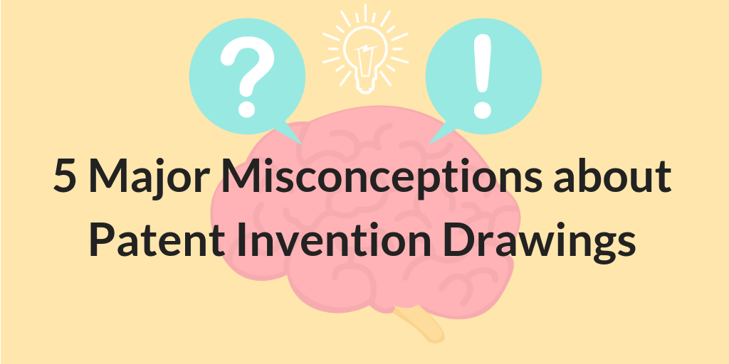 5 Major Misconceptions about Patent Invention Drawings 