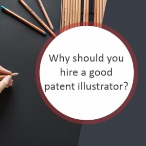 why should you hire a good patent illustrator