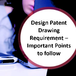 Design Patent Drawing Requirement – Important Points to follow