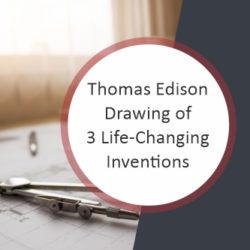 Thomas Edison Drawing of 3 Life-Changing Inventions