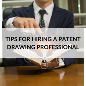 Tips for Hiring a Patent Drawing Professional
